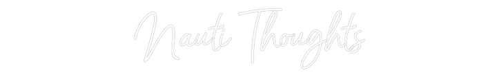 Customized Neon Sign: Nauti Thoughts