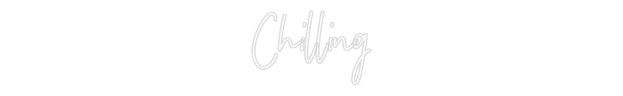 Customized Neon Sign: Chilling