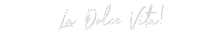 Customized Neon Sign: La Dolce Vita!