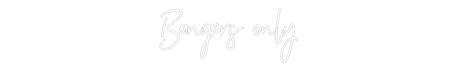 Customized Neon Sign: Bangers only