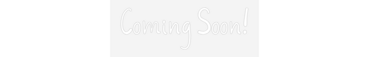 Customized Neon Sign: Coming Soon!