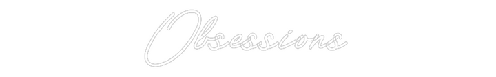 Customized Neon Sign: Obsessions