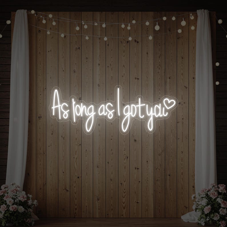 As Long as I Got You Wedding LED Neon Sign by LEDNeons - Cool White 