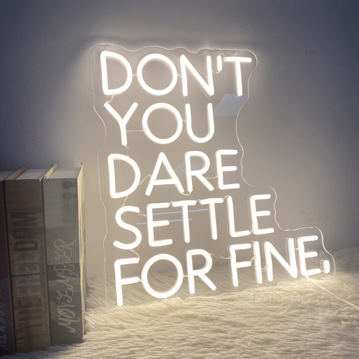 Don’t You Dare Settle For Fine motivational LED Neon Sign by LEDNeons, glowing inspirational wall light for office, studio, or home décor.