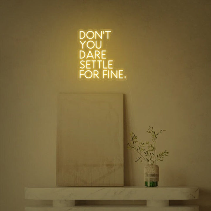 Don’t You Dare Settle For Fine motivational LED Neon Sign by LEDNeons, glowing inspirational wall light for office, studio, or home décor.