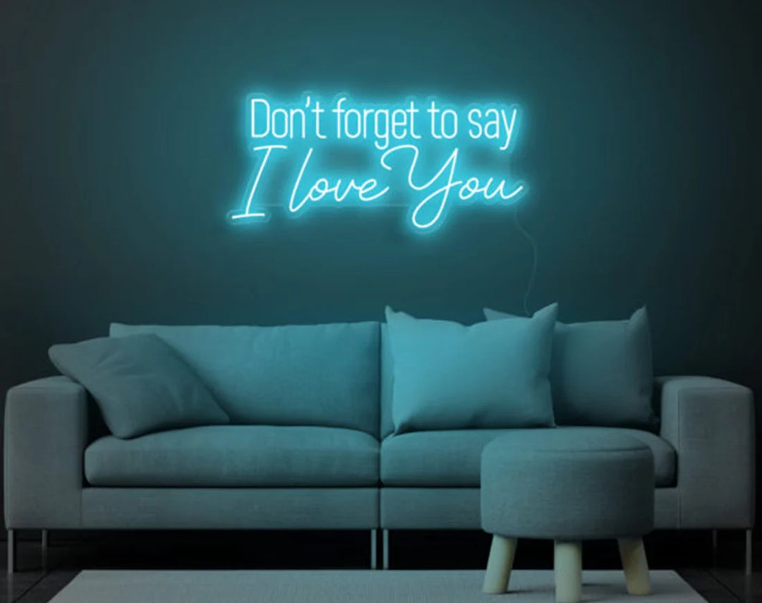 Don't Forget to Say I Love You Valentine's Day LED Neon Sign by LEDNeons - ice blue