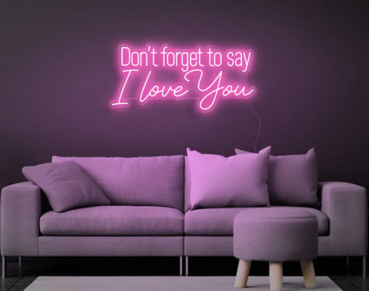 Don't Forget to Say I Love You Valentine's Day LED Neon Sign by LEDNeons - light pink