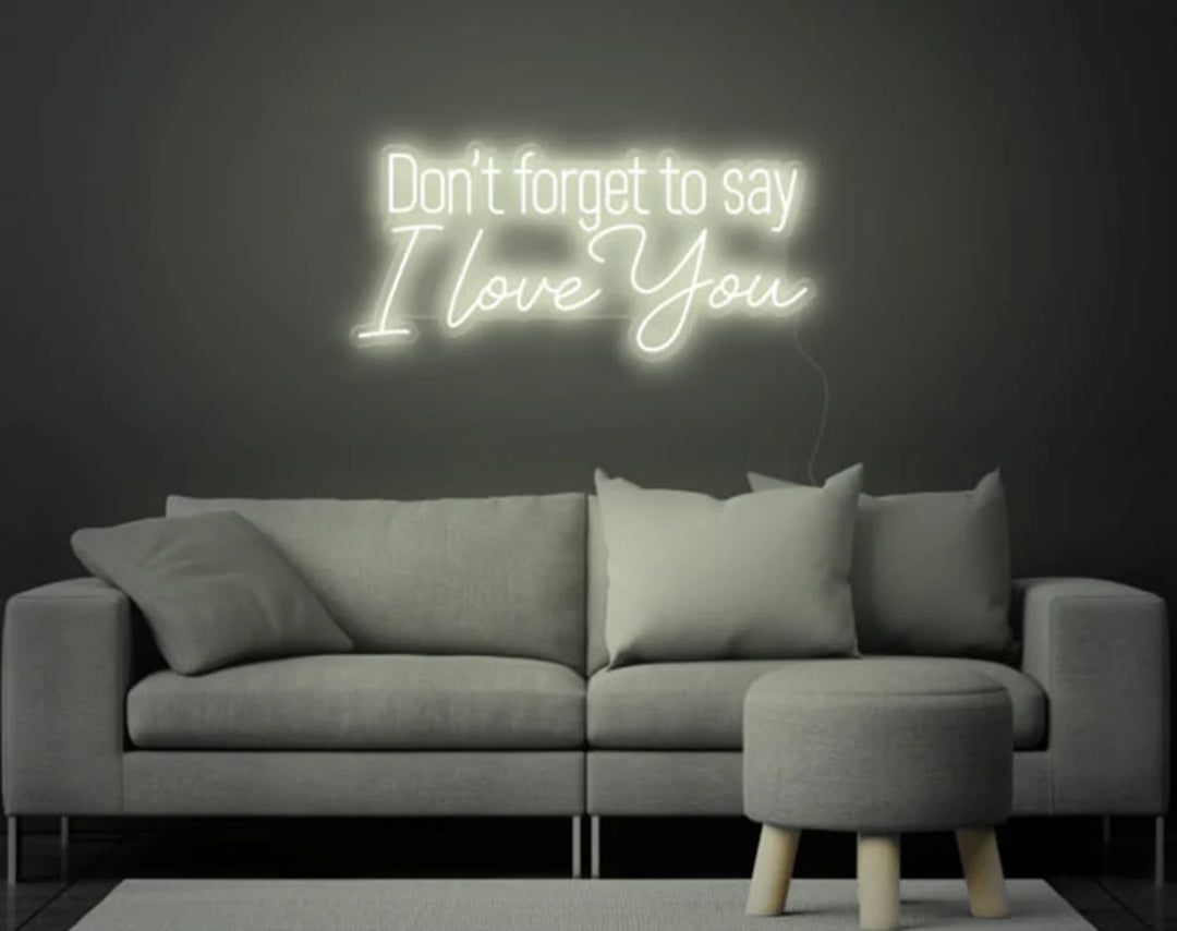 Don't Forget to Say I Love You Valentine's Day LED Neon Sign by LEDNeons - warm white