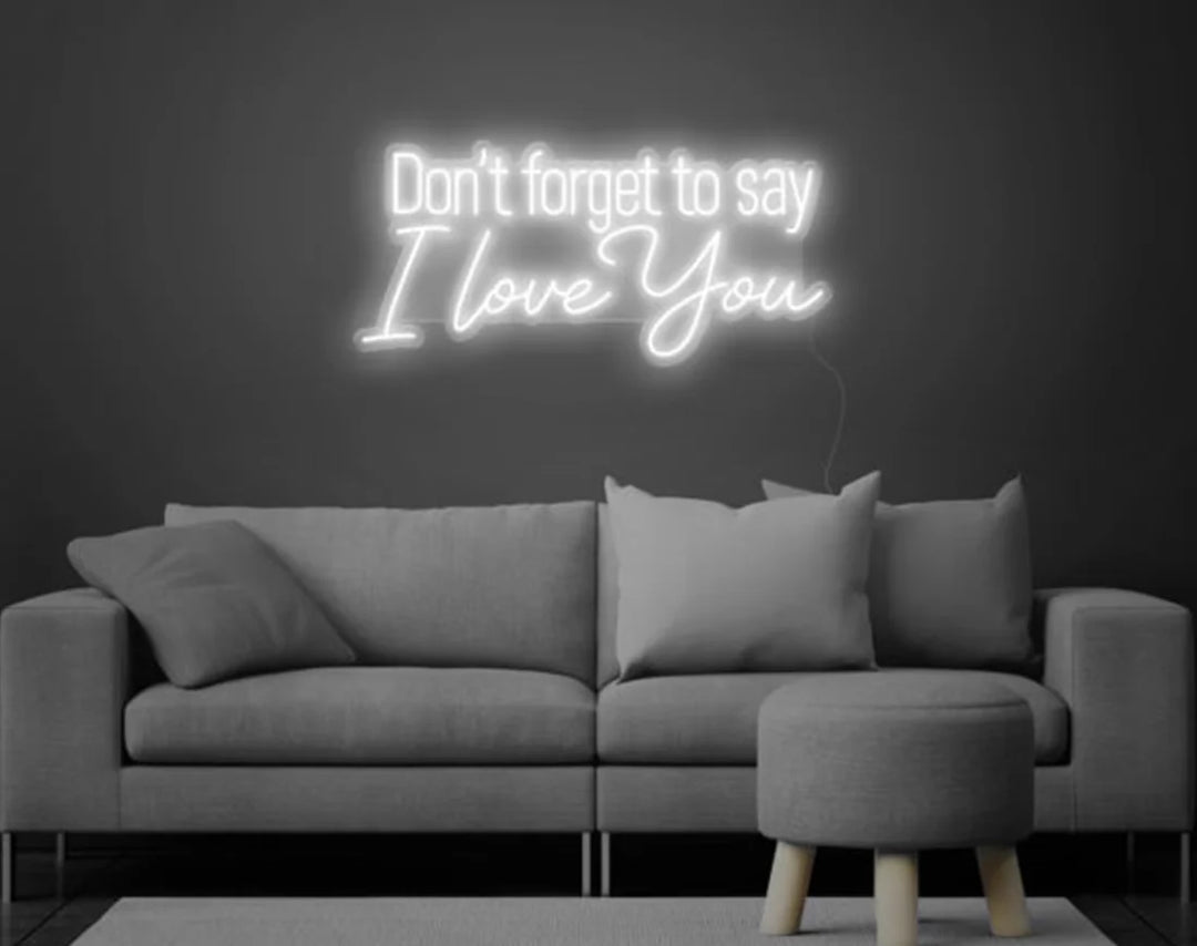 Don't Forget to Say I Love You Valentine's Day LED Neon Sign by LEDNeons - Cool white