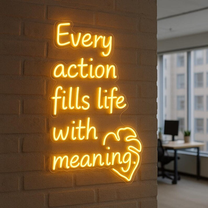 Every Action Fills Life with Meaning Motivational LED Neon Sign by LEDNeons – inspirational wall décor light for home, office, or studio