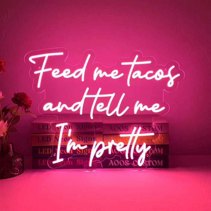 Feed me tackos and tell me I'm Pretty Neon Sign by LEDNeons
