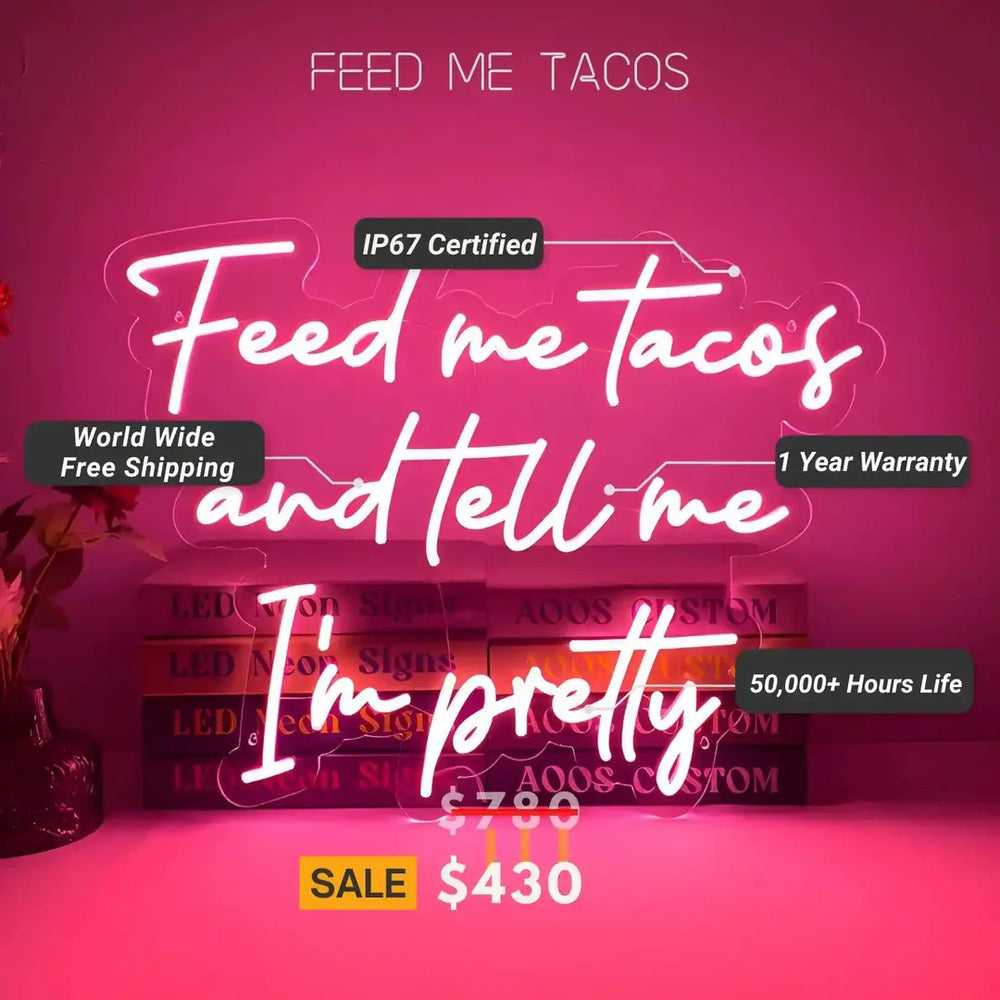 Feed me tackos and tell me I'm Pretty Neon Sign by LEDNeons - Specification