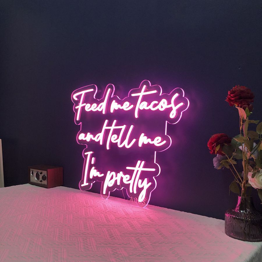 Feed me tackos and tell me I'm Pretty Neon Sign by LEDNeons