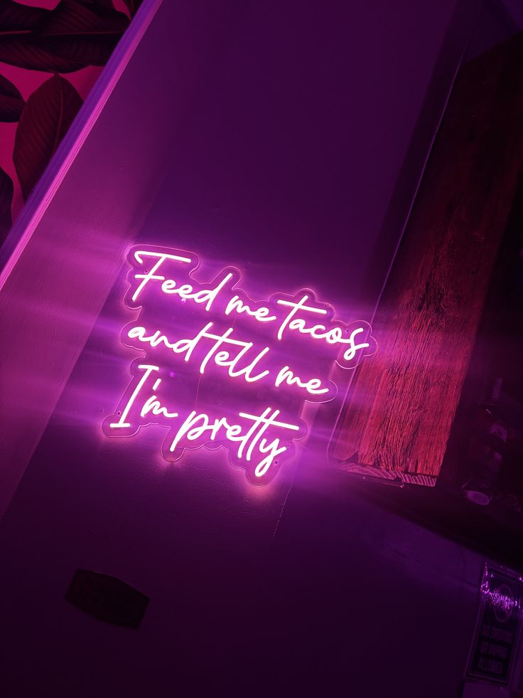 Feed me tackos and tell me I'm Pretty Neon Sign by LEDNeons