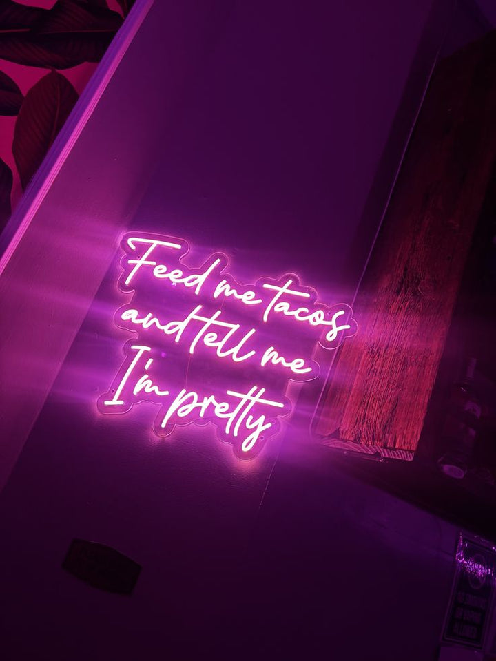 Feed me tackos and tell me I'm Pretty Neon Sign by LEDNeons
