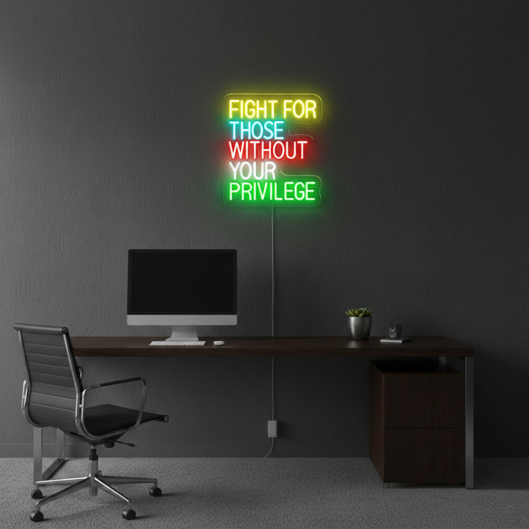 Fight For Those Without Your Privilege empowering LED Neon Sign by LEDNeons, inspirational wall light promoting equality and compassion.