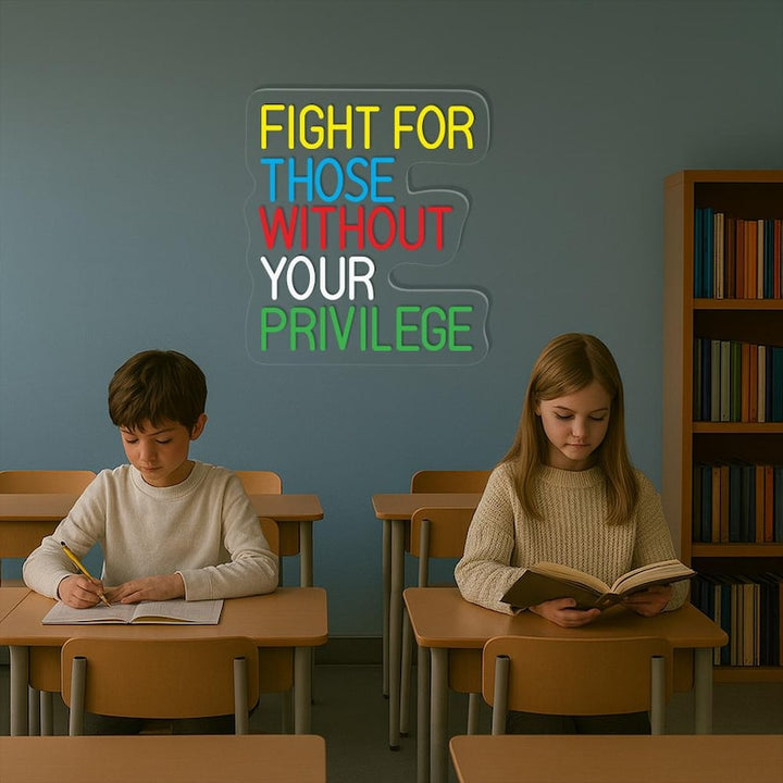 Fight For Those Without Your Privilege empowering LED Neon Sign by LEDNeons, inspirational wall light promoting equality and compassion.