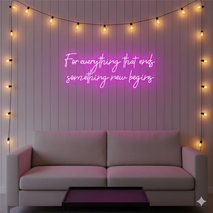 For Everything That Ends Something New Begins” inspirational LED Neon Sign by LEDNeons – motivational wall décor for home, café, or office.