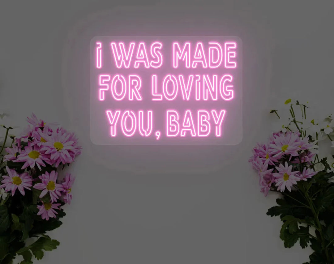 I Was Made For Loving You Baby Neon Sign by LEDNeons - Celebrate the Valentine's day with this glowing Lovely Neon Sign 