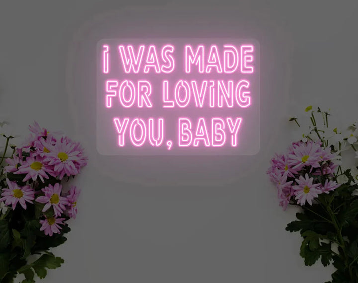 I Was Made For Loving You Baby Neon Sign by LEDNeons - Celebrate the Valentine's day with this glowing Lovely Neon Sign 