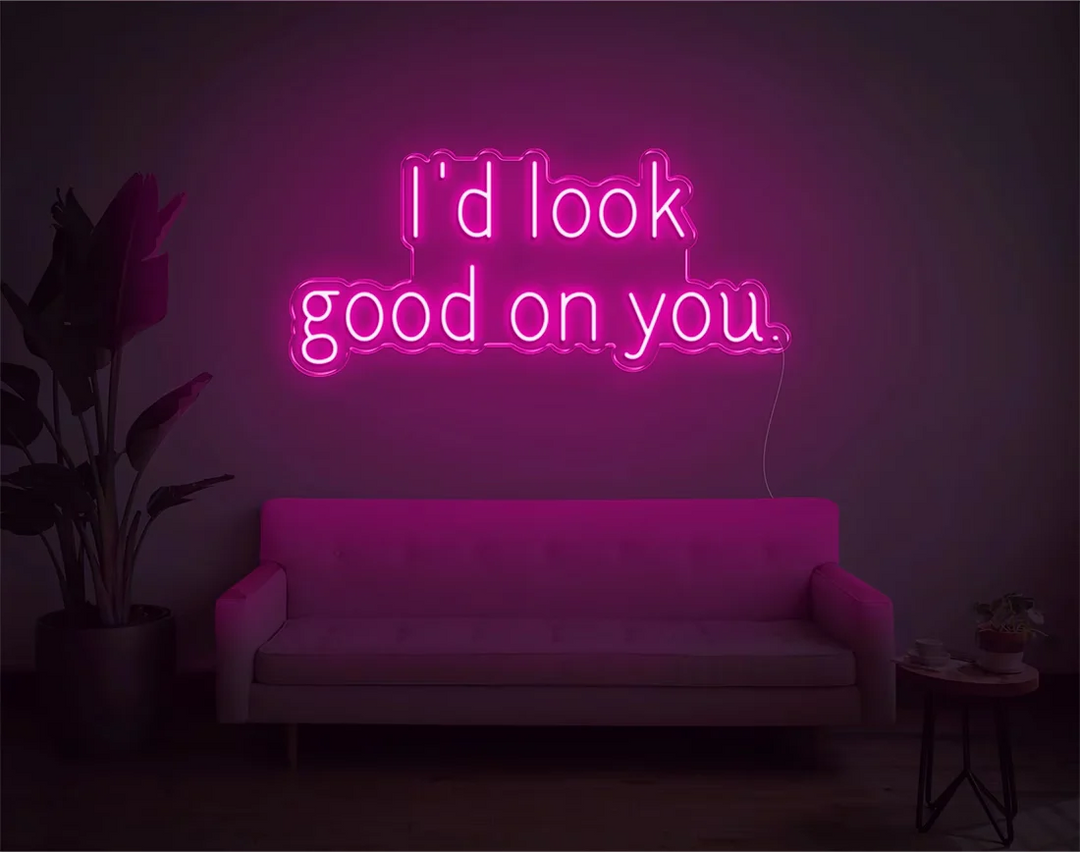 I'd Look Good On You Valentine's Day LED Neon Sign by LEDNeons - Hotpink