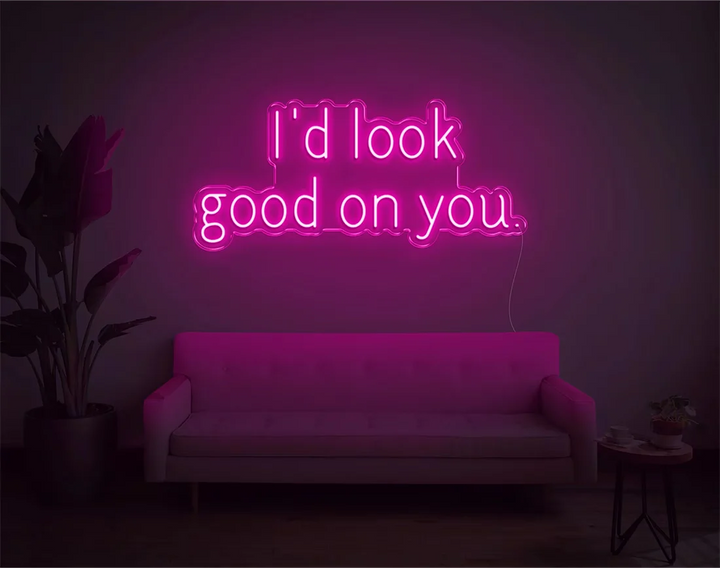 I'd Look Good On You Valentine's Day LED Neon Sign by LEDNeons - Hotpink