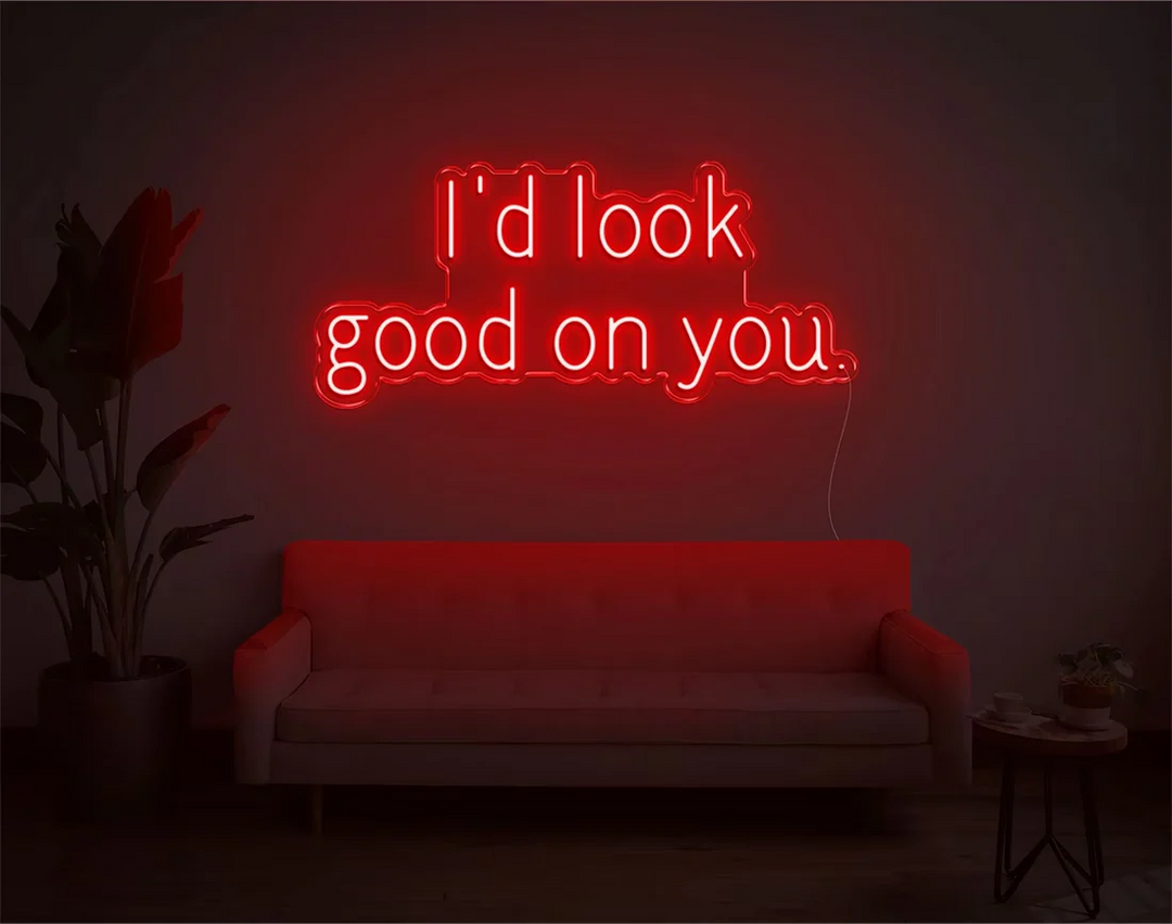I'd Look Good On You Valentine's Day LED Neon Sign by LEDNeons - Red