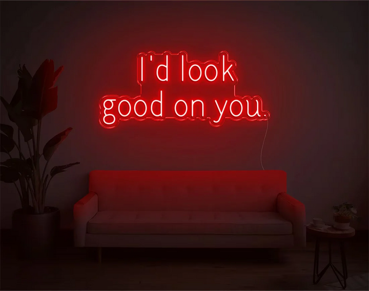 I'd Look Good On You Valentine's Day LED Neon Sign by LEDNeons - Red