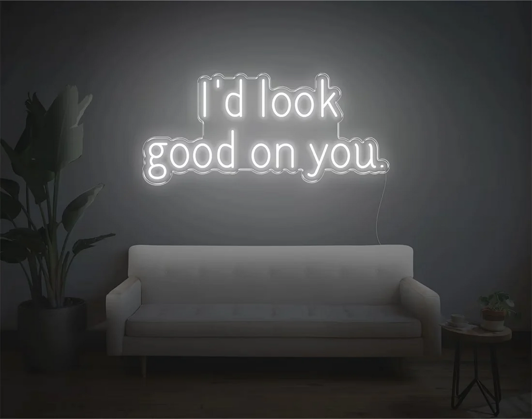 I'd Look Good On You Valentine's Day LED Neon Sign by LEDNeons - White