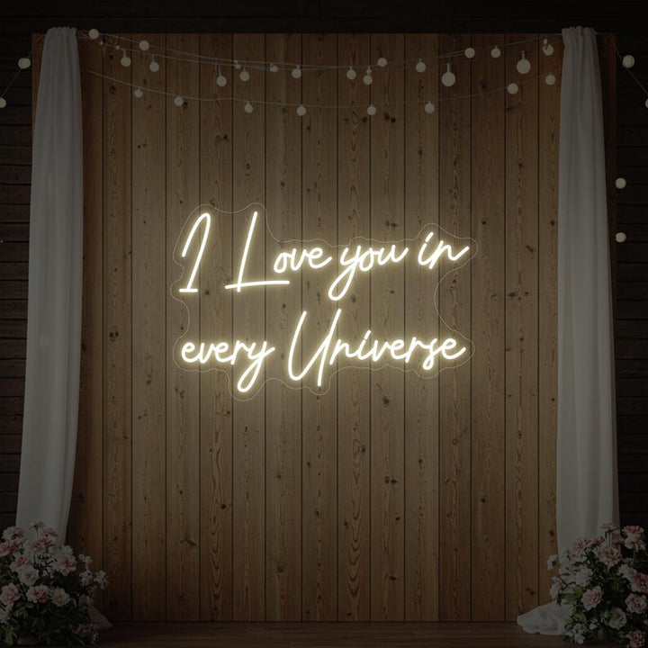 I Love You In Every Universe Wedding LED Neon Sign by LEDNeons - Warm white 