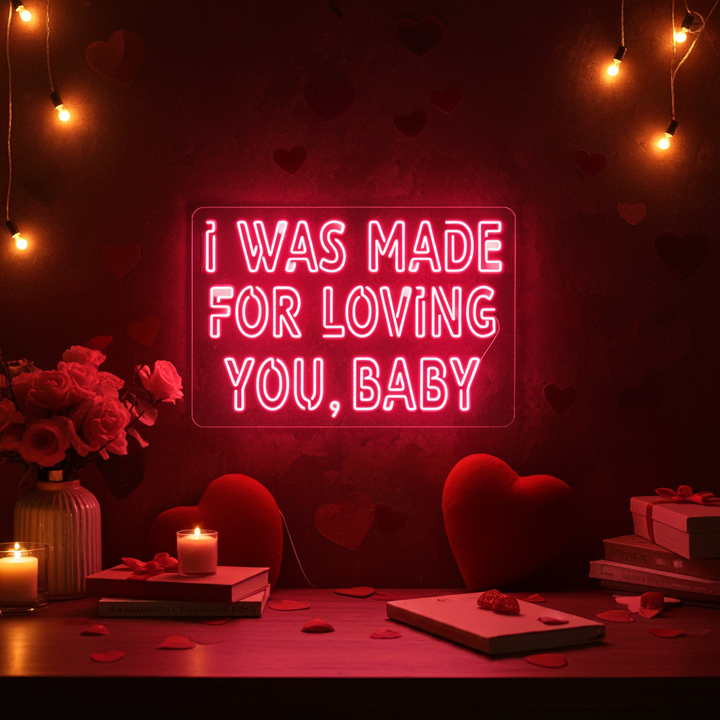 I Was Made For Loving You Baby Neon Sign by LEDNeons - Celebrate the Valentine's day with this glowing Lovely Neon Sign 
