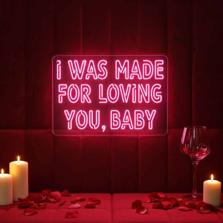 I Was Made For Loving You Baby Neon Sign by LEDNeons - Celebrate the Valentine's day with this glowing Lovely Neon Sign 