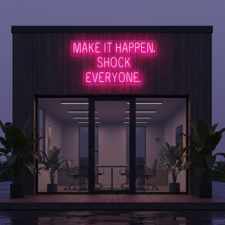Make It Happen Shock Everyone Neon Sign by LEDNeons - Outside Office 