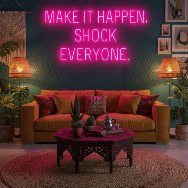 Make It Happen Shock Everyone Neon Sign by LEDNeons - Living room 
