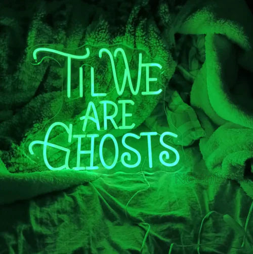Till We Are Ghost Halloween LED Neon Sign by LEDNeons - Green