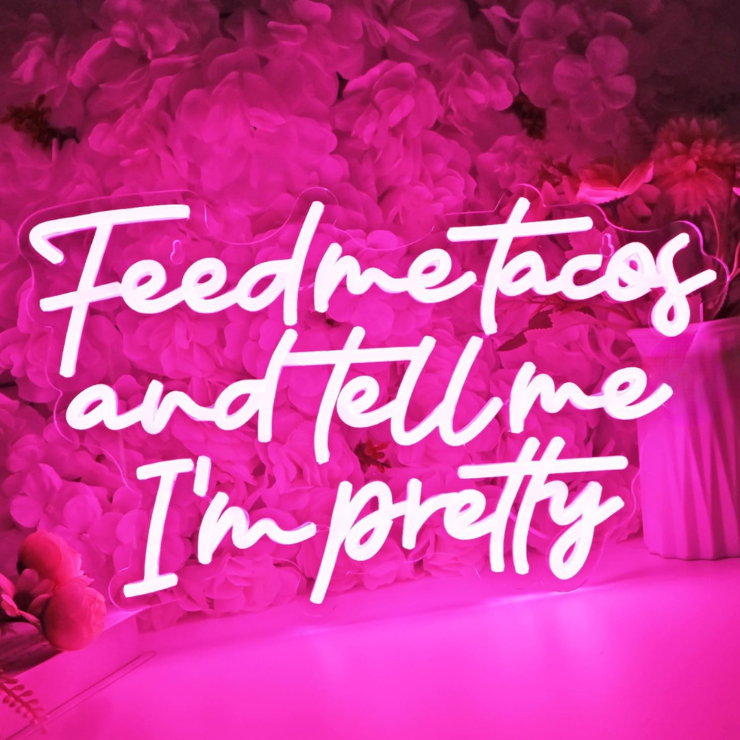 Feed me tackos and tell me I'm Pretty Neon Sign by LEDNeons