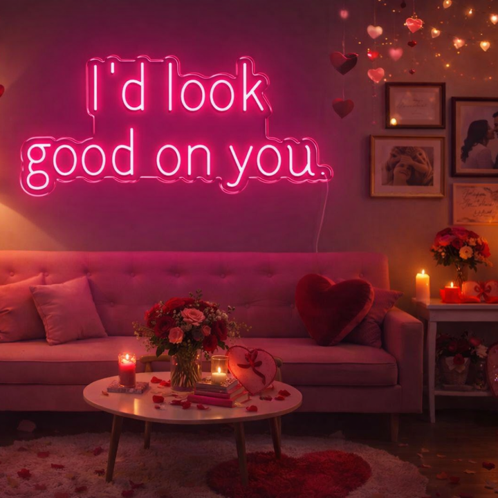 I'D Look Good On You Valentine's Day Neon Sign