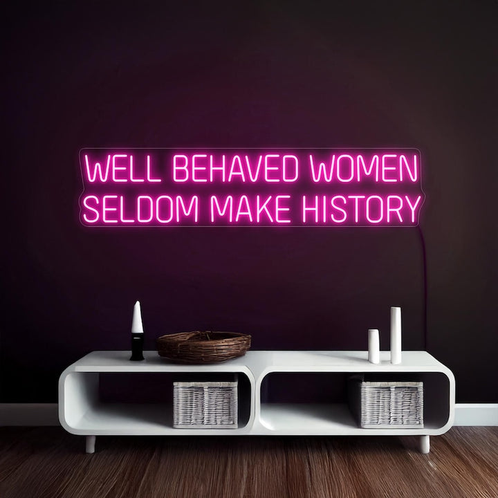 Well Behaved Women Seldom Make History Feminist LED Neon Sign by LEDNeons – empowering wall décor for home, studio, or boutique