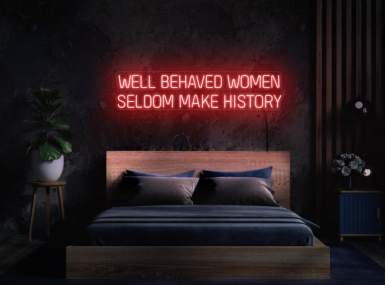 Well Behaved Women Seldom Make History Feminist LED Neon Sign by LEDNeons – empowering wall décor for home, studio, or boutique