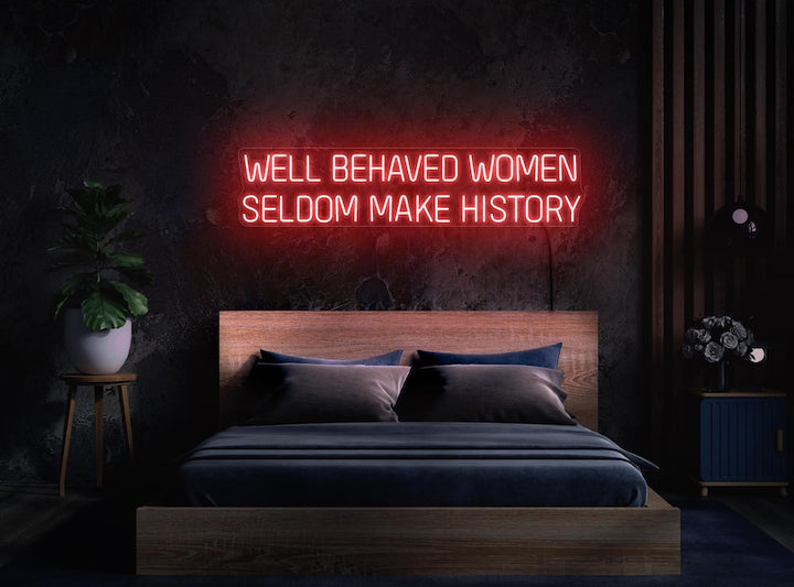 Well Behaved Women Seldom Make History Feminist LED Neon Sign by LEDNeons – empowering wall décor for home, studio, or boutique
