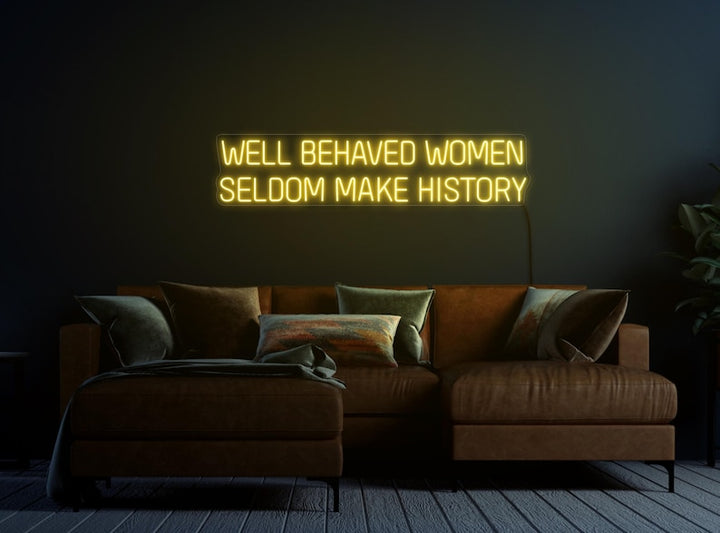 Well Behaved Women Seldom Make History Feminist LED Neon Sign by LEDNeons – empowering wall décor for home, studio, or boutique