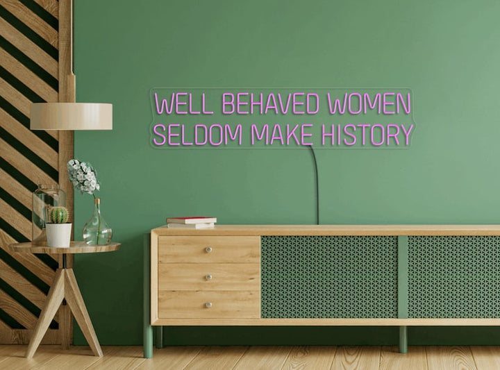 Well Behaved Women Seldom Make History Feminist LED Neon Sign by LEDNeons – empowering wall décor for home, studio, or boutique
