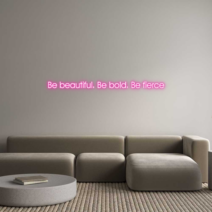 Customized Neon Sign: Be beautiful....