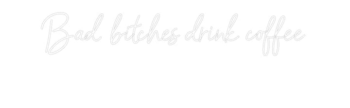 Customized Neon Sign: Bad bitches d...