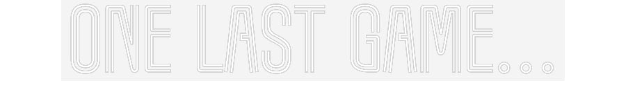 Customized Neon Sign: One last game…