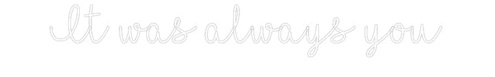 Customized Neon Sign: It was always...