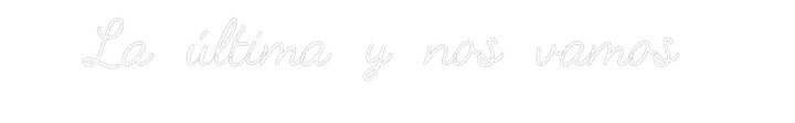 Customized Neon Sign: La última y n...