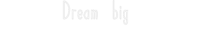 Customized Neon Sign: Dream big