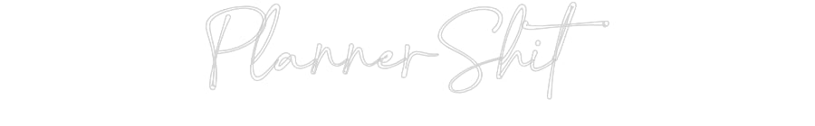 Customized Neon Sign: PlannerShit