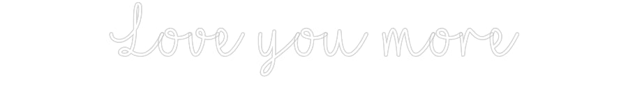 Customized Neon Sign: Love you more